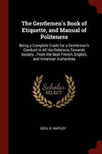 The Gentlemen's Book of Etiquette, and Manual of Politeness