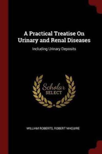 A Practical Treatise on Urinary and Renal Diseases