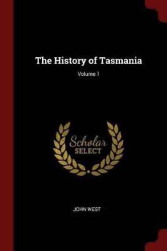 The History of Tasmania; Volume 1