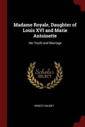 Madame Royale, Daughter of Louis XVI and Marie Antoinette