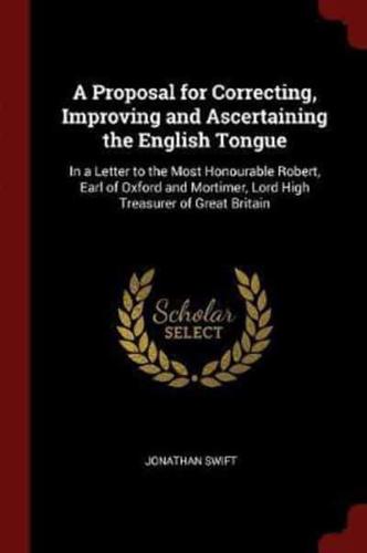 A Proposal for Correcting, Improving and Ascertaining the English Tongue