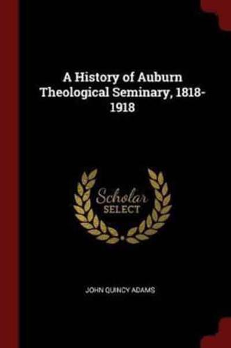 A History of Auburn Theological Seminary, 1818-1918