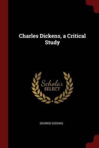 Charles Dickens, a Critical Study