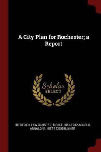 A City Plan for Rochester; a Report