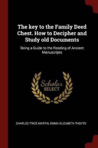 The Key to the Family Deed Chest. How to Decipher and Study Old Documents