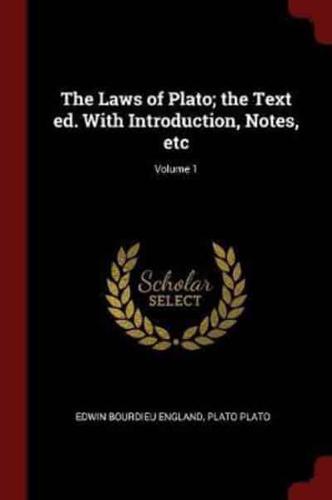 The Laws of Plato; The Text Ed. With Introduction, Notes, Etc; Volume 1
