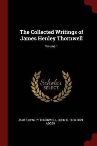 The Collected Writings of James Henley Thornwell; Volume 1