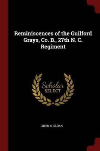 Reminiscences of the Guilford Grays, Co. B., 27th N. C. Regiment