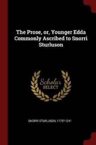 The Prose, Or, Younger Edda Commonly Ascribed to Snorri Sturluson