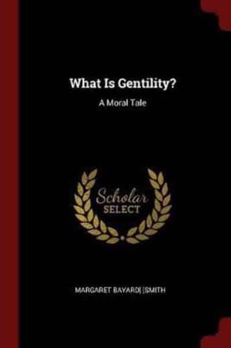 What Is Gentility?: A Moral Tale
