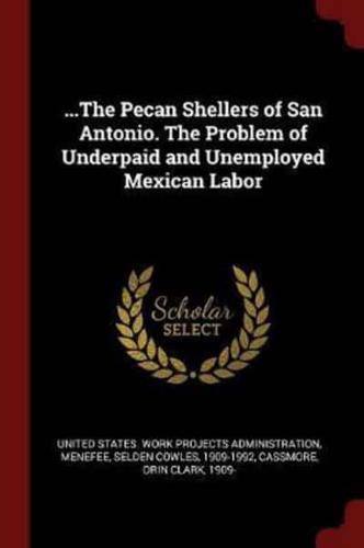 ...The Pecan Shellers of San Antonio. The Problem of Underpaid and Unemployed Mexican Labor