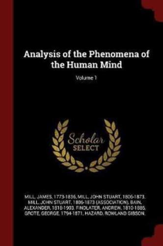 Analysis of the Phenomena of the Human Mind; Volume 1