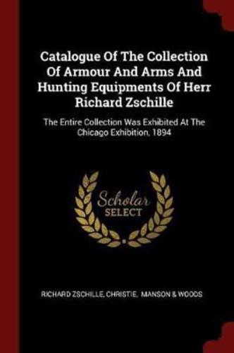 Catalogue of the Collection of Armour and Arms and Hunting Equipments of Herr Richard Zschille
