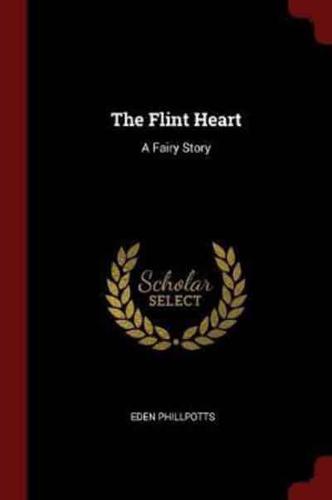 The Flint Heart: A Fairy Story