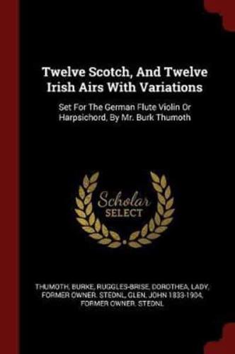 Twelve Scotch, And Twelve Irish Airs With Variations