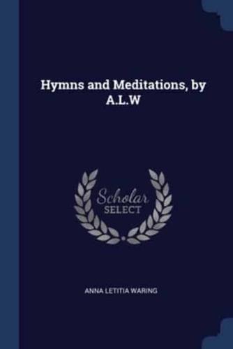 Hymns and Meditations, by A.L.W