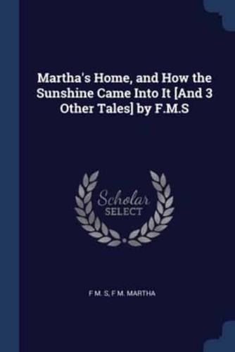 Martha's Home, and How the Sunshine Came Into It [And 3 Other Tales] by F.M.S