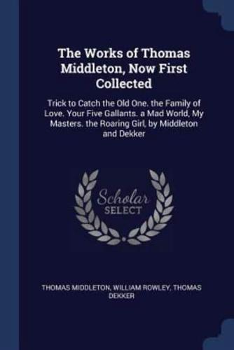 The Works of Thomas Middleton, Now First Collected