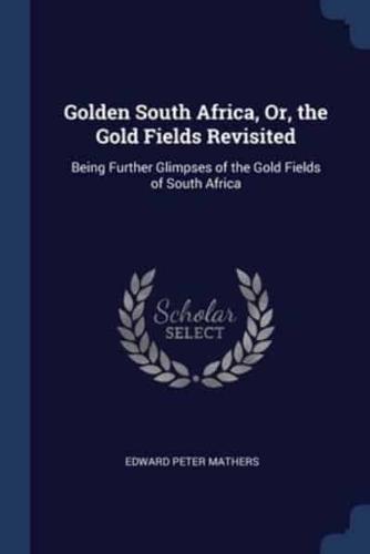 Golden South Africa, Or, the Gold Fields Revisited