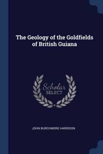 The Geology of the Goldfields of British Guiana