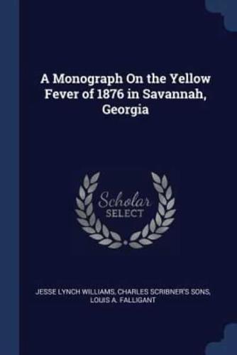 A Monograph On the Yellow Fever of 1876 in Savannah, Georgia