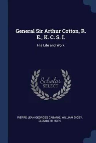 General Sir Arthur Cotton, R. E., K. C. S. I.