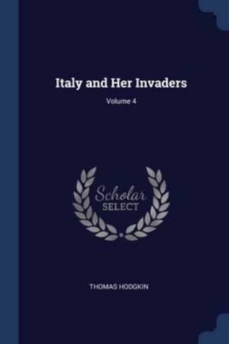 Italy and Her Invaders; Volume 4