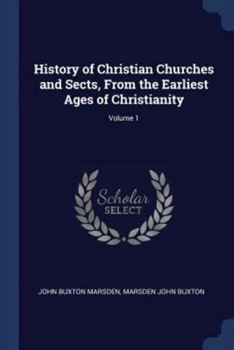 History of Christian Churches and Sects, From the Earliest Ages of Christianity; Volume 1