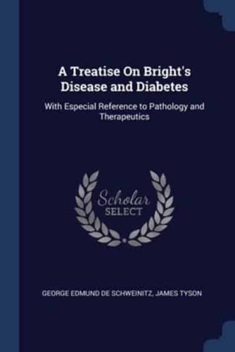 A Treatise On Bright's Disease and Diabetes