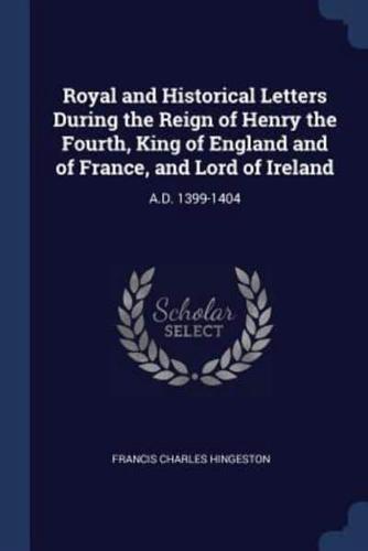 Royal and Historical Letters During the Reign of Henry the Fourth, King of England and of France, and Lord of Ireland