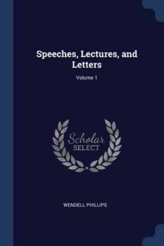 Speeches, Lectures, and Letters; Volume 1