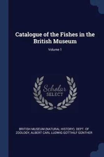 Catalogue of the Fishes in the British Museum; Volume 1