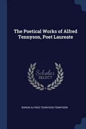 The Poetical Works of Alfred Tennyson, Poet Laureate