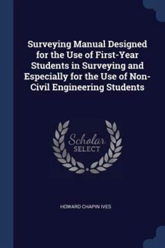 Surveying Manual Designed for the Use of First-Year Students in Surveying and Especially for the Use of Non-Civil Engineering Students