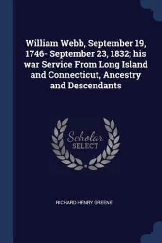 William Webb, September 19, 1746- September 23, 1832; His War Service From Long Island and Connecticut, Ancestry and Descendants