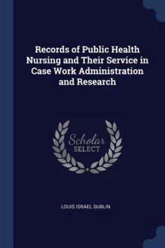 Records of Public Health Nursing and Their Service in Case Work Administration and Research