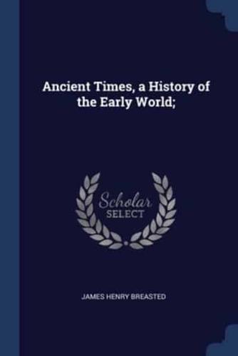 Ancient Times, a History of the Early World;