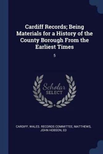 Cardiff Records; Being Materials for a History of the County Borough From the Earliest Times