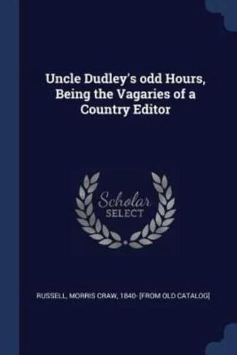 Uncle Dudley's Odd Hours, Being the Vagaries of a Country Editor