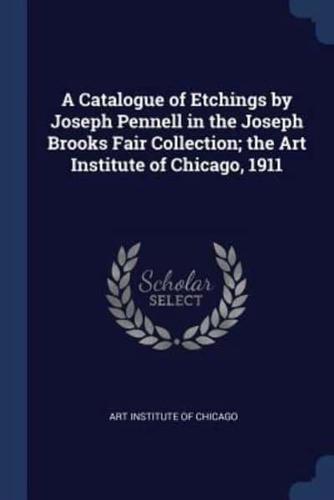 A Catalogue of Etchings by Joseph Pennell in the Joseph Brooks Fair Collection; the Art Institute of Chicago, 1911