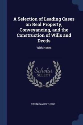 A Selection of Leading Cases on Real Property, Conveyancing, and the Construction of Wills and Deeds