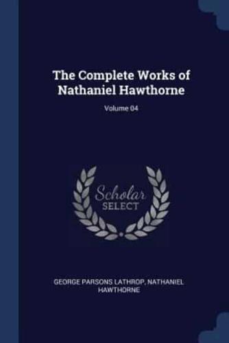 The Complete Works of Nathaniel Hawthorne; Volume 04