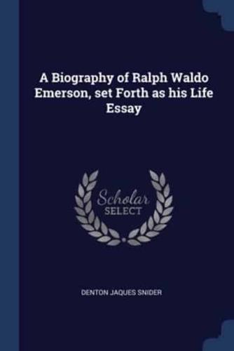 A Biography of Ralph Waldo Emerson, Set Forth as His Life Essay