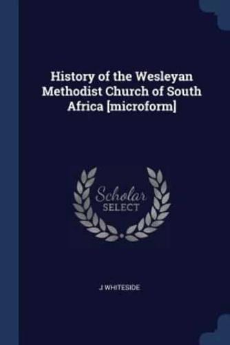 History of the Wesleyan Methodist Church of South Africa [Microform]