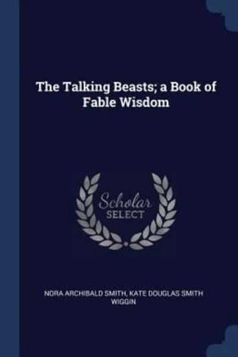 The Talking Beasts; A Book of Fable Wisdom