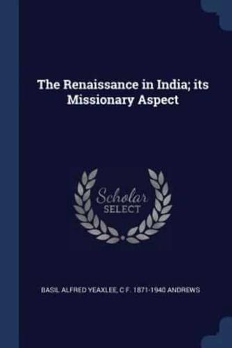 The Renaissance in India; Its Missionary Aspect
