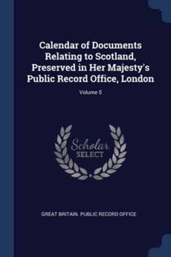 Calendar of Documents Relating to Scotland, Preserved in Her Majesty's Public Record Office, London; Volume 5