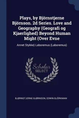 Plays, by Björnstjerne Björnson. 2D Series. Love and Geography (Geografi Og Kjaerlighed) Beyond Human Might (Over Evne