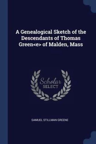 A Genealogical Sketch of the Descendants of Thomas Green of Malden, Mass