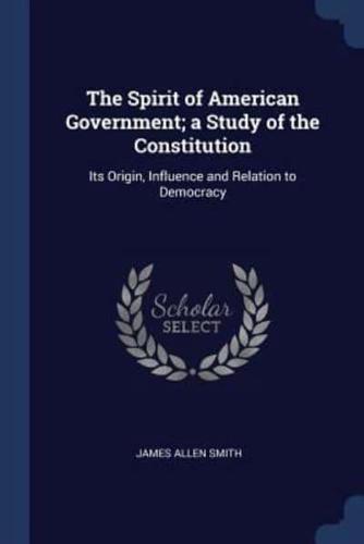 The Spirit of American Government; A Study of the Constitution